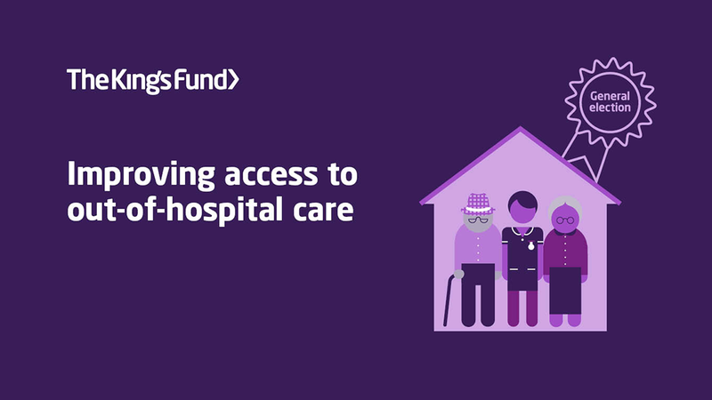 General election priorities: improving access to out-of-hospital care